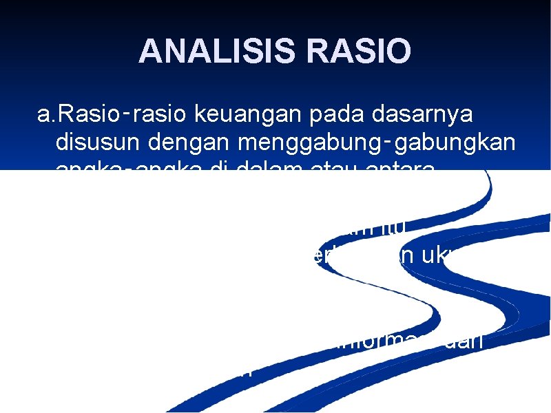 ANALISIS RASIO a. Rasio‑rasio keuangan pada dasarnya disusun dengan menggabung‑gabungkan angka‑angka di dalam atau