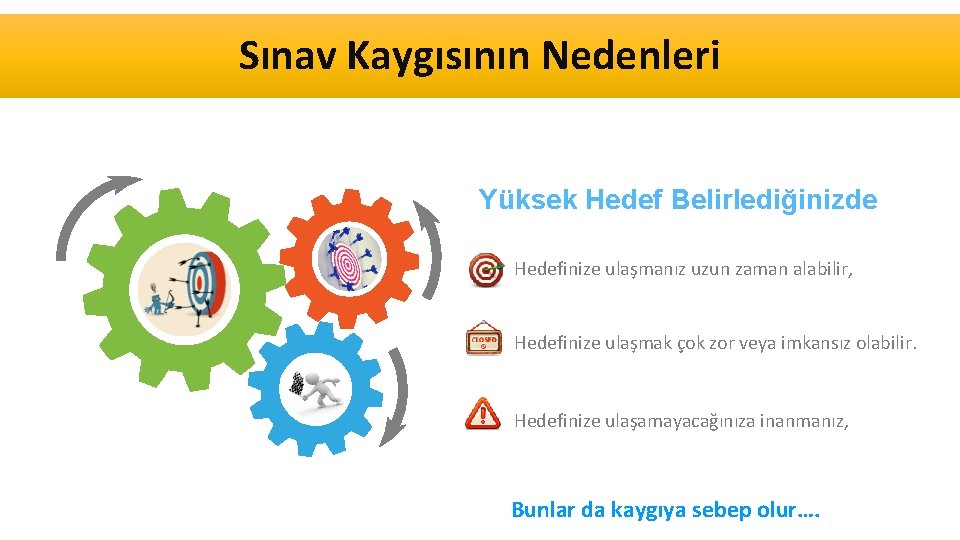 Sınav Kaygısının Nedenleri Yüksek Hedef Belirlediğinizde Hedefinize ulaşmanız uzun zaman alabilir, Hedefinize ulaşmak çok