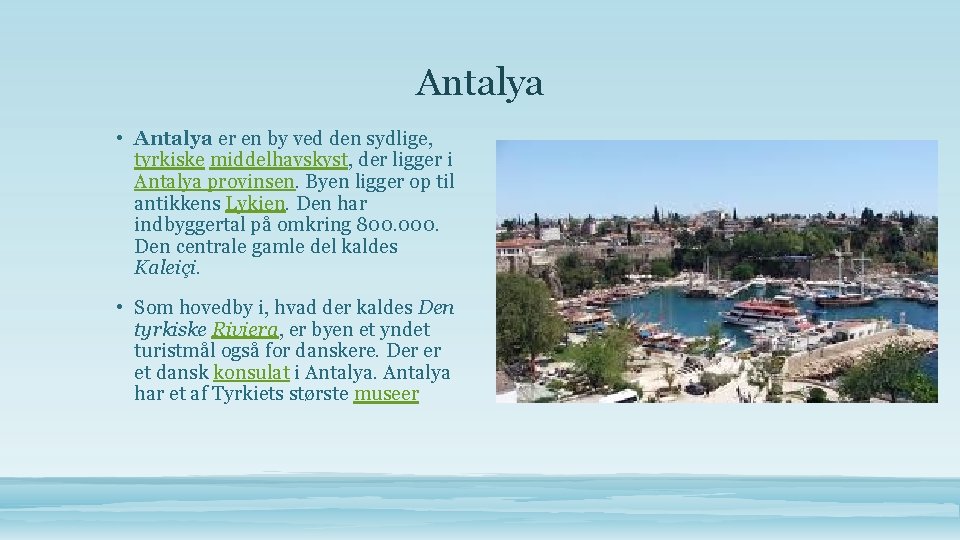 Antalya • Antalya er en by ved den sydlige, tyrkiske middelhavskyst, der ligger i
