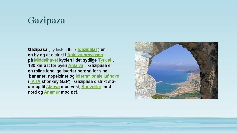 Gazipaza Gazipasa (Tyrkisk udtale: [ɡazipaʃa] ) er en by og et distrikt i Antalya-provinsen