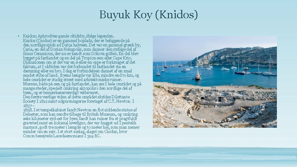 Buyuk Koy (Knidos) • Knidos; Aphrodites gamle oltidsby, ifølge legenden. Knidos (Cnidus) er en