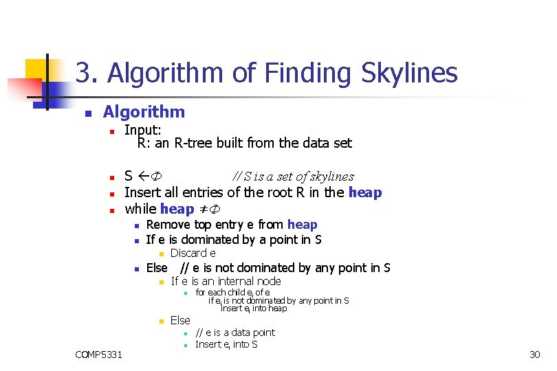 3. Algorithm of Finding Skylines n Algorithm n n Input: R: an R-tree built