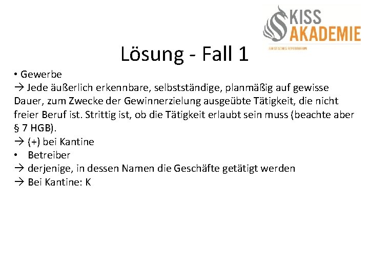 Lösung - Fall 1 • Gewerbe Jede äußerlich erkennbare, selbstständige, planmäßig auf gewisse Dauer,