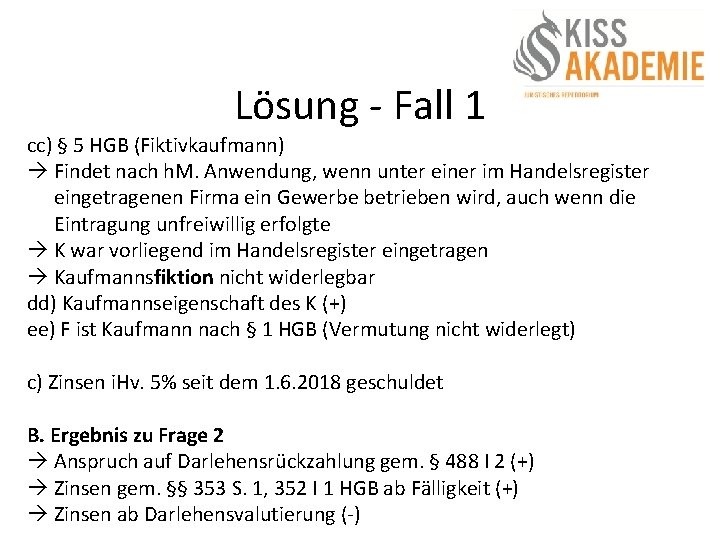 Lösung - Fall 1 cc) § 5 HGB (Fiktivkaufmann) Findet nach h. M. Anwendung,