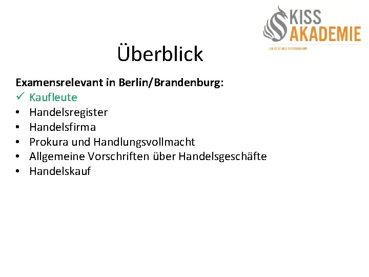 Überblick Examensrelevant in Berlin/Brandenburg: ü Kaufleute • Handelsregister • Handelsfirma • Prokura und Handlungsvollmacht