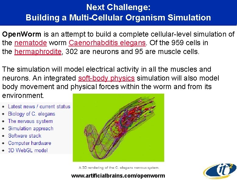 Next Challenge: Building a Multi-Cellular Organism Simulation Open. Worm is an attempt to build