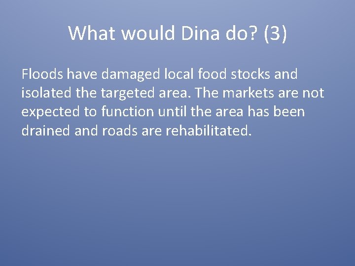 What would Dina do? (3) Floods have damaged local food stocks and isolated the