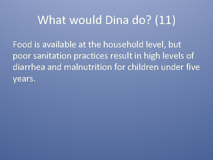 What would Dina do? (11) Food is available at the household level, but poor