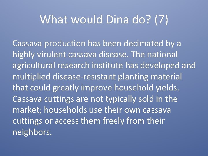 What would Dina do? (7) Cassava production has been decimated by a highly virulent