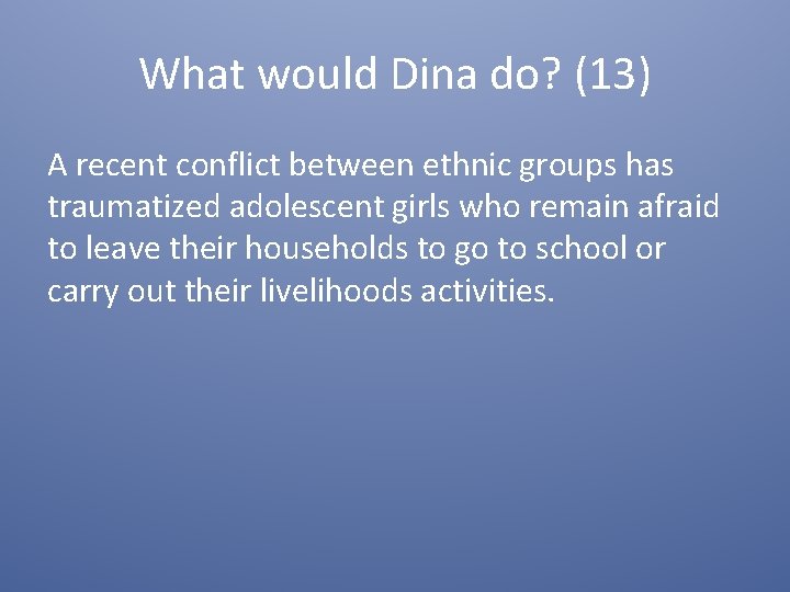 What would Dina do? (13) A recent conflict between ethnic groups has traumatized adolescent