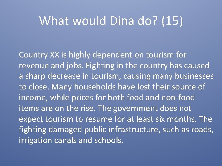 What would Dina do? (15) Country XX is highly dependent on tourism for revenue