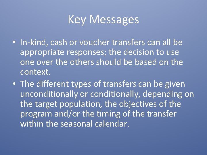 Key Messages • In-kind, cash or voucher transfers can all be appropriate responses; the