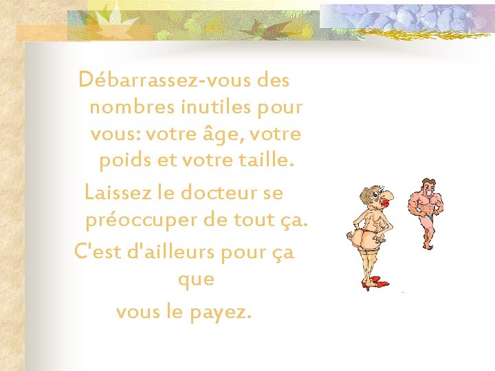 Débarrassez-vous des nombres inutiles pour vous: votre âge, votre poids et votre taille. Laissez