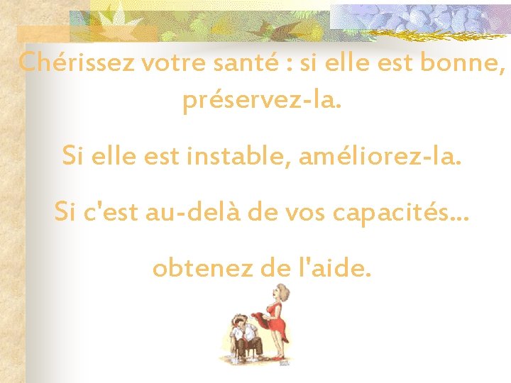 Chérissez votre santé : si elle est bonne, préservez-la. Si elle est instable, améliorez-la.