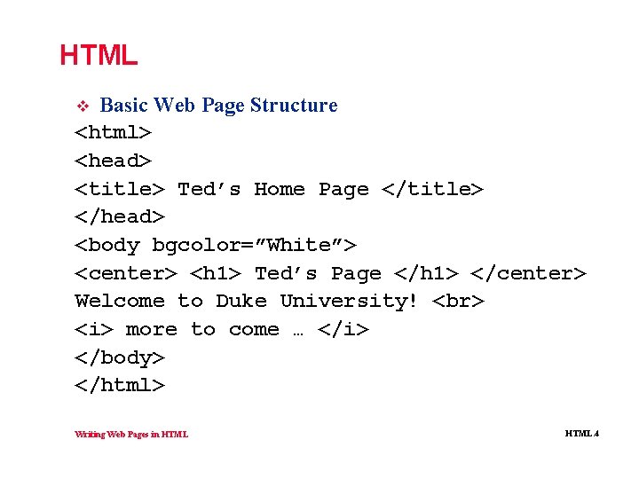 HTML Basic Web Page Structure <html> <head> <title> Ted’s Home Page </title> </head> <body