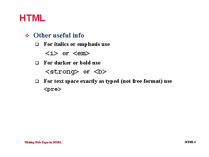 HTML v Other useful info q For italics or emphasis use <i> or <em>