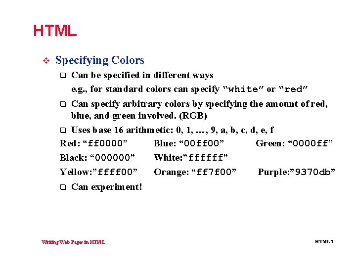 HTML v Specifying Colors q Can be specified in different ways e. g. ,