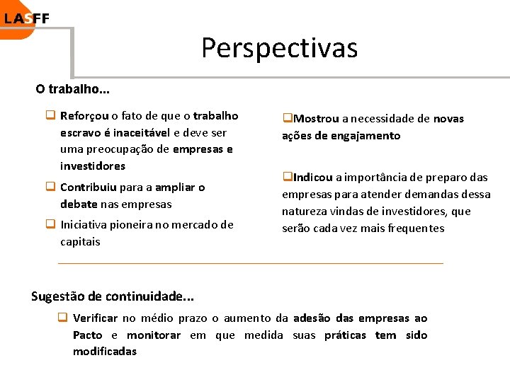 Perspectivas O trabalho. . . q Reforçou o fato de que o trabalho escravo