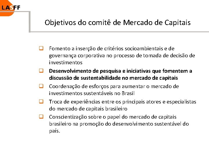 Objetivos do comitê de Mercado de Capitais q Fomento a inserção de critérios socioambientais