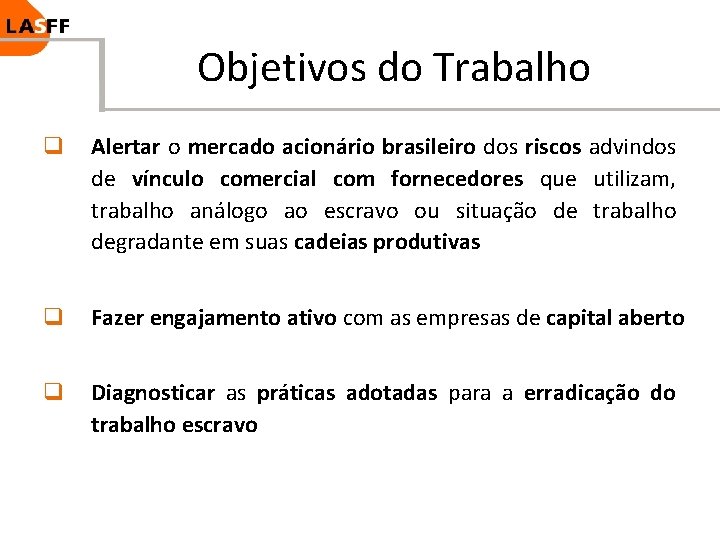 Objetivos do Trabalho q Alertar o mercado acionário brasileiro dos riscos advindos de vínculo