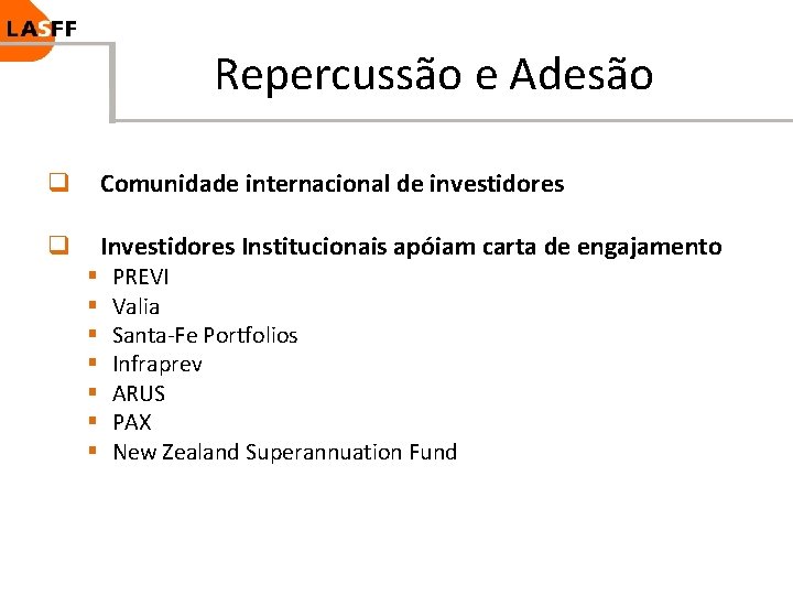 Repercussão e Adesão q Comunidade internacional de investidores q Investidores Institucionais apóiam carta de