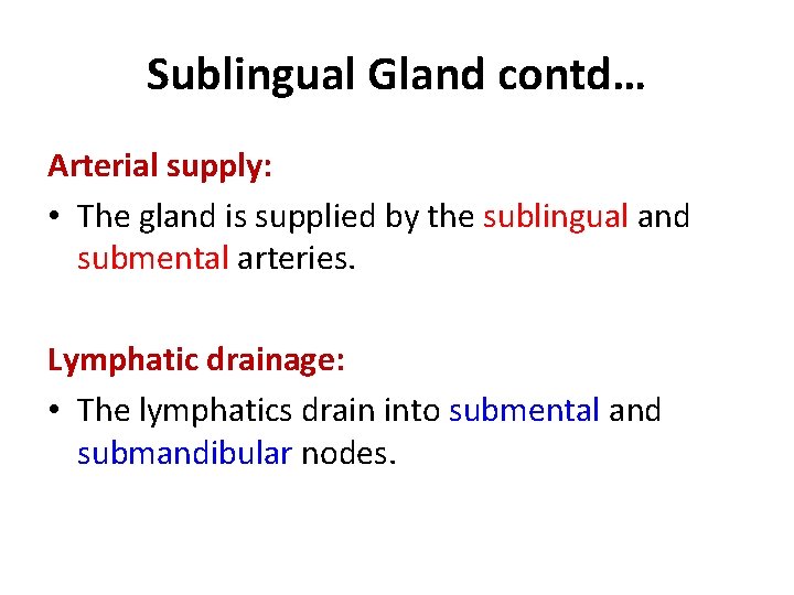 Sublingual Gland contd… Arterial supply: • The gland is supplied by the sublingual and