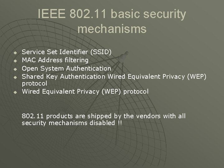 IEEE 802. 11 basic security mechanisms u u u Service Set Identifier (SSID) MAC