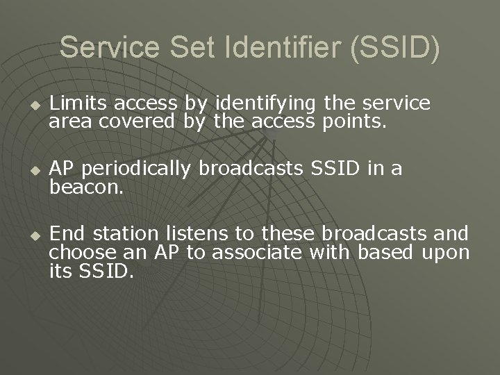 Service Set Identifier (SSID) u Limits access by identifying the service area covered by