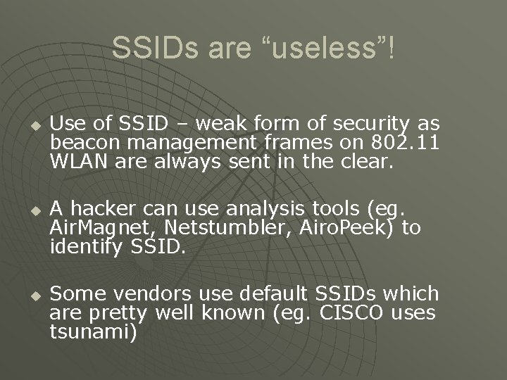 SSIDs are “useless”! u u u Use of SSID – weak form of security