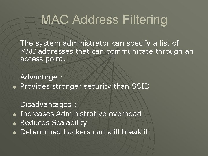 MAC Address Filtering The system administrator can specify a list of MAC addresses that