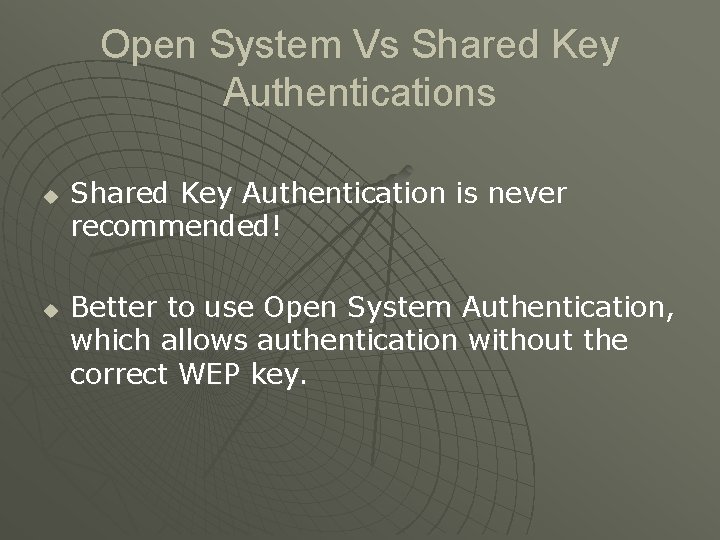 Open System Vs Shared Key Authentications u u Shared Key Authentication is never recommended!