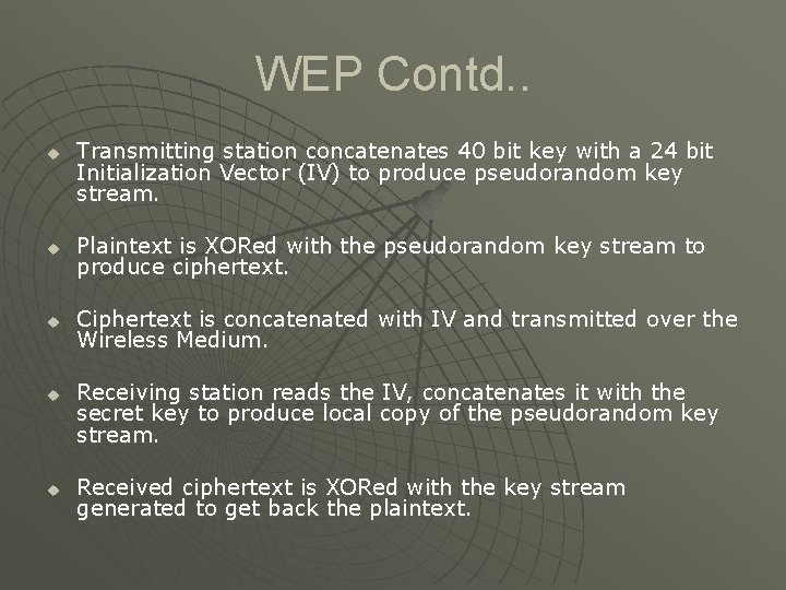 WEP Contd. . u Transmitting station concatenates 40 bit key with a 24 bit