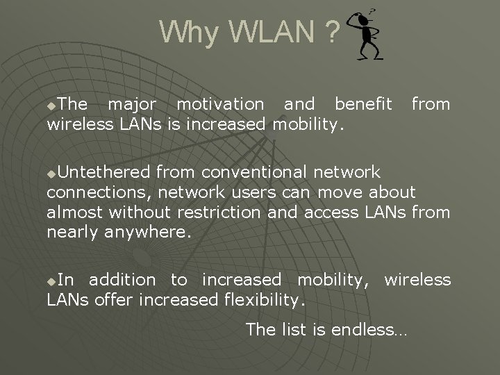 Why WLAN ? The major motivation and benefit wireless LANs is increased mobility. u