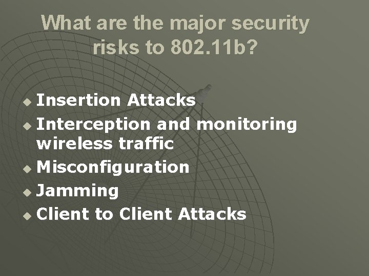 What are the major security risks to 802. 11 b? Insertion Attacks u Interception