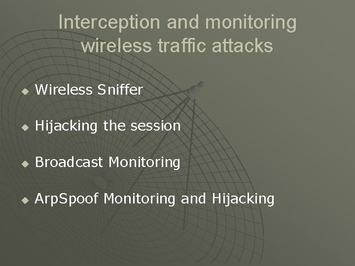 Interception and monitoring wireless traffic attacks u Wireless Sniffer u Hijacking the session u