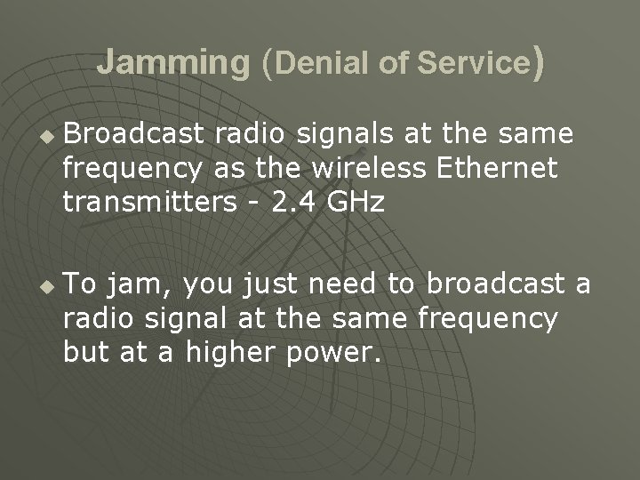 Jamming (Denial of Service) u u Broadcast radio signals at the same frequency as