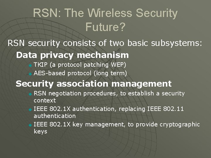 RSN: The Wireless Security Future? RSN security consists of two basic subsystems: Data privacy