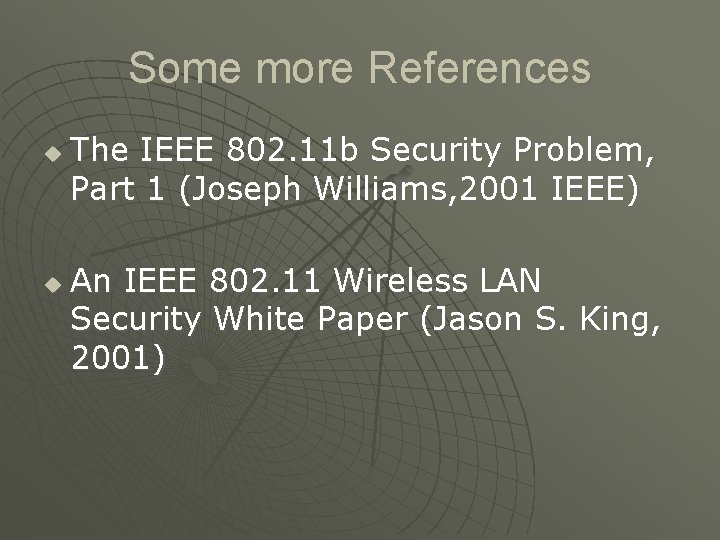 Some more References u u The IEEE 802. 11 b Security Problem, Part 1