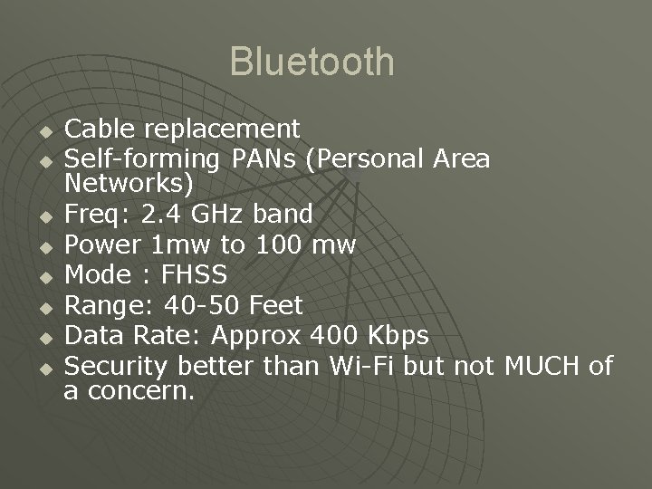 Bluetooth u u u u Cable replacement Self-forming PANs (Personal Area Networks) Freq: 2.