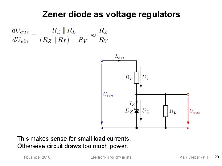 Zener diode as voltage regulators This makes sense for small load currents. Otherwise circuit
