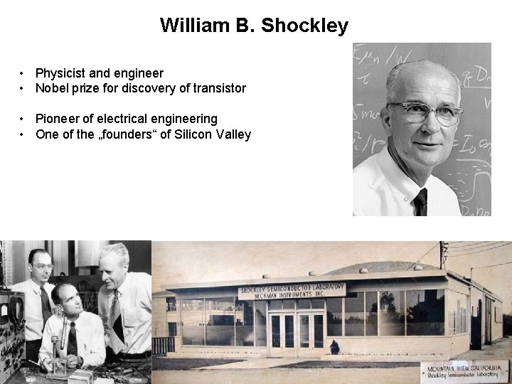 William B. Shockley • Physicist and engineer • Nobel prize for discovery of transistor