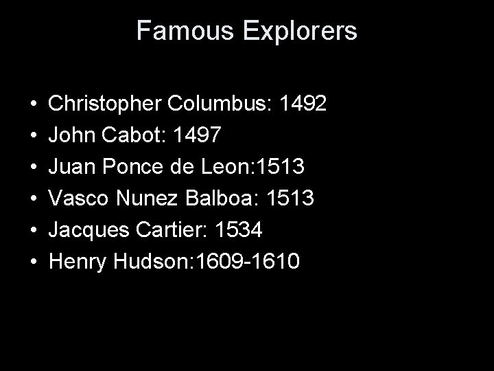 Famous Explorers • • • Christopher Columbus: 1492 John Cabot: 1497 Juan Ponce de