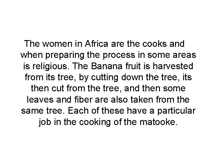 The women in Africa are the cooks and when preparing the process in some