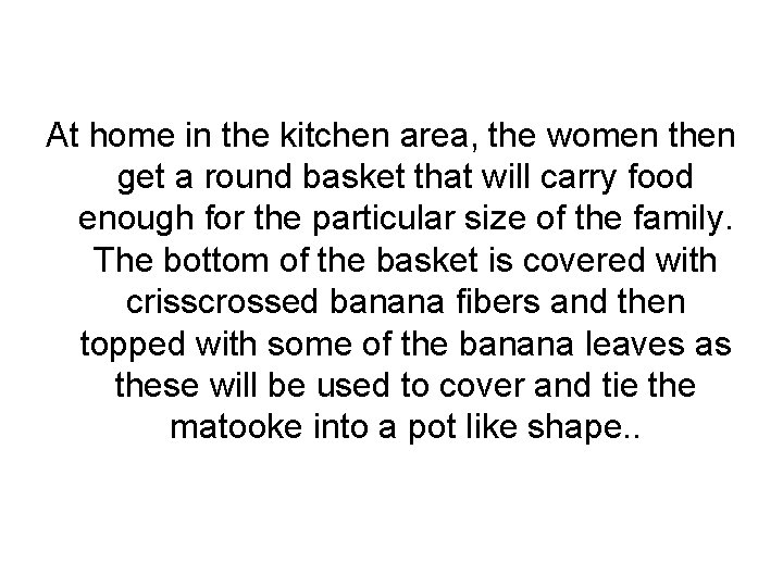 At home in the kitchen area, the women then get a round basket that