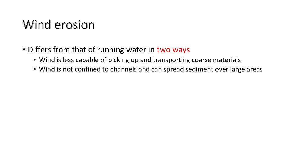 Wind erosion • Differs from that of running water in two ways • Wind