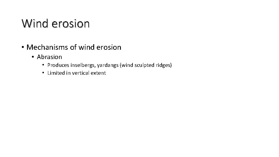 Wind erosion • Mechanisms of wind erosion • Abrasion • Produces inselbergs, yardangs (wind
