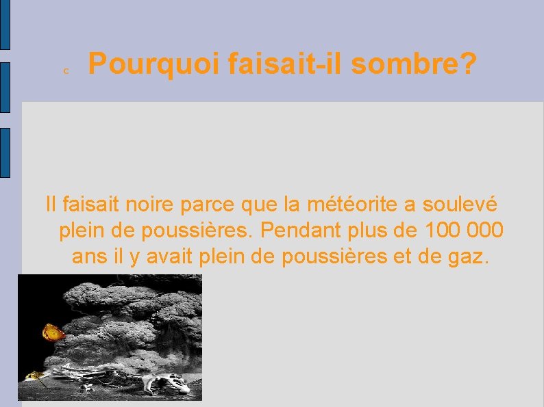 C Pourquoi faisait-il sombre? Il faisait noire parce que la météorite a soulevé plein