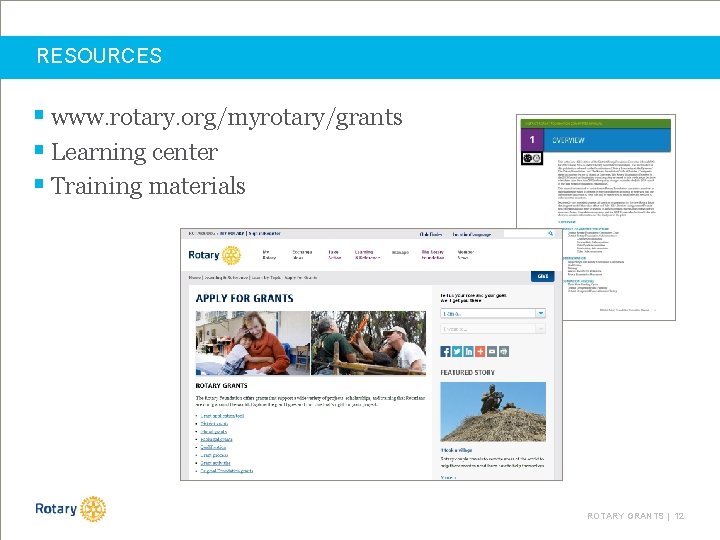 RESOURCES § www. rotary. org/myrotary/grants § Learning center § Training materials ROTARY GRANTS |