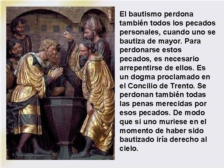 El bautismo perdona también todos los pecados personales, cuando uno se bautiza de mayor.