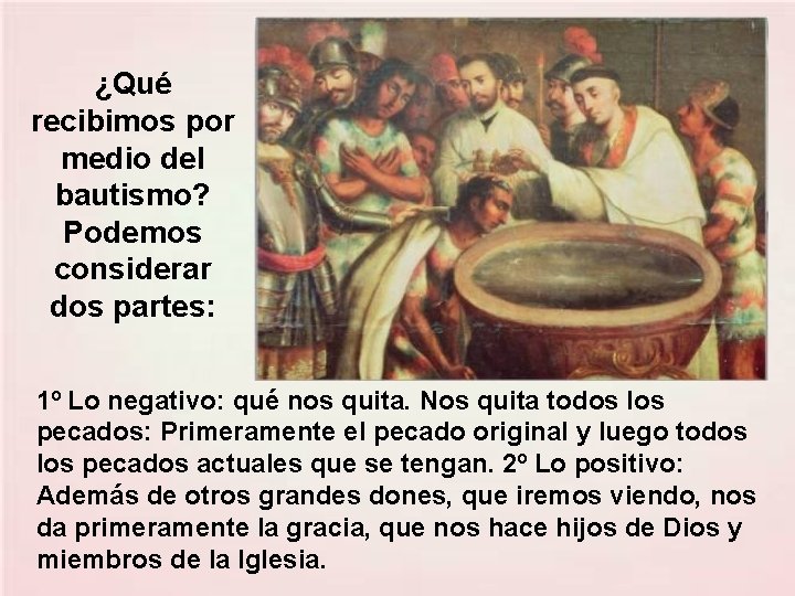 ¿Qué recibimos por medio del bautismo? Podemos considerar dos partes: 1º Lo negativo: qué